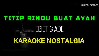 TITIP RINDU BUAT AYAH KARAOKE NOSTALGIA NADA COWOK RENDAH [upl. by Nevear3]