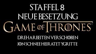 Game of Thrones  Staffel 8 News  Drehplan verschoben  6 Neue Besetzungen  Jon heiratet Ygritte [upl. by Ygief683]