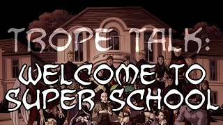 Trope Talk Welcome to Super School [upl. by Eenrahc]