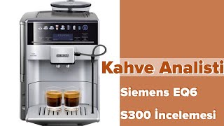 Siemens EQ6 Tam Otomatik Kahve Makinesi İncelemesi  Kahve Analisti [upl. by Ariamoy]