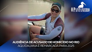 Audiência de acusado de homicídio no Rio Aquidauana é remarcada para 2025 [upl. by Oirom378]