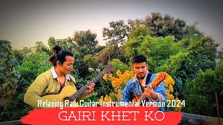 Gairi Khet Ko  Relaxing Raw Guitar Instrumental Version 2024 [upl. by Franciscka]