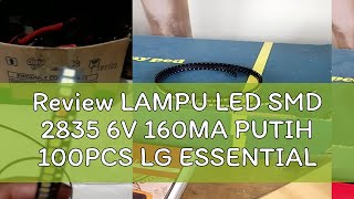 Review LAMPU LED SMD 2835 6V 160MA PUTIH 100PCS LG ESSENTIAL DOKTERLAMPUTV [upl. by Feinberg]