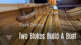 Paint Drying Ep 12 Two Blokes Build A Boat [upl. by Novek330]