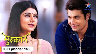 Muskaan ke ghar kyun aai hai Sapna FULL EPISODE 146  Muskaan  मुस्कान video [upl. by Menedez]