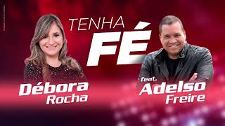 Debora Rocha  Tenha Fé  ft Adelso Freire [upl. by Mccourt]