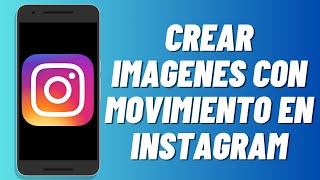 Como crear imagenes con movimiento en Instagram 2024 [upl. by Namwen701]