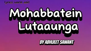 mohabbatein lutaaungaby Abhijeet Sawant lyrics vedio [upl. by Irabaj]