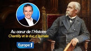 Au cœur de lhistoire Chantilly et le duc d’Aumale Franck Ferrand [upl. by Namialus]