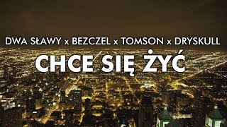 Dwa Sławy x Bezczel x Tomson x DrySkull  Chce się żyć [upl. by Sherard756]