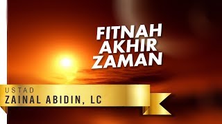 Kajian Umum  Fitnah Akhir Zaman  Ustad Zainal Abidin bin Syamsuddin Lc MM [upl. by Nnek637]