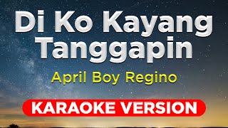 DI KO KAYANG TANGGAPIN  April Boy Regino HQ KARAOKE VERSION with lyrics [upl. by Abbott]