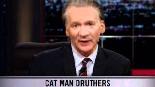 Real Time With Bill Maher New Rule  Cat Man Druthers [upl. by Tadio]