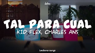 KID FLEX Charles Ans  Tal Para Cual 😵‍💫 Video Oficial  LETRA [upl. by Ettelliw]