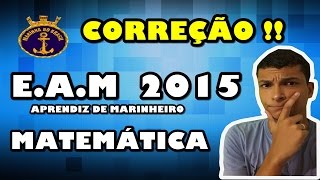 EAM 2015APRENDIZ DE MARINHEIRO Correção da prova de MATEMÁTICA [upl. by Sible771]