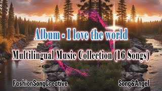 Album  I love the world  Multilingual Music Collection 16 Songs Official Song NO Ads [upl. by Kcirdde]