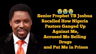 😭😭TB Joshua Recalled How Nigeria Pastors Ganged UpAccused him of Selling Drugs and Put Me in Prison [upl. by Hutchison]