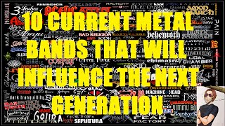 10 Current Metal Bands That Will Influence The Next Generation [upl. by Alrahc487]