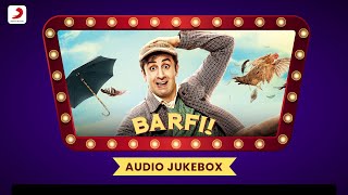 Barfi Jukebox  Full Album Soundtrack  Ranbir Kapoor Priyanka Chopra Ileana DCruz [upl. by Haldes]