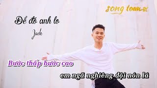 Karaoke ĐỂ ĐÓ ANH LO  Jack G5R Squad [upl. by Rettuc]