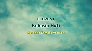 ELEMENT  RAHASIA HATI KARAOKE FEMALE VERSION [upl. by Gierc]