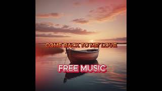 COME BACK TO ME LOVE  music country copyrightfree audio free fyp freesong [upl. by Siwel729]