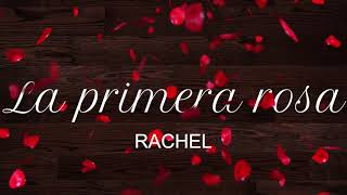 RACHEL La primera Rosa [upl. by Silverman]