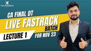 CA Final DT Fastrack Batch  Lecture 1  For Nov 23  Yash Khandelwal [upl. by Uahsoj]