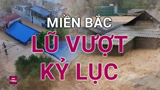 Lũ lụt miền Bắc vượt mức kỷ lục 65 năm qua cảnh báo ngập lụt rất sâu tại 9 tỉnh  VTC Now [upl. by Ragland485]