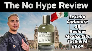 NEW LE LABO CORIANDRE 39 REVIEW MEXICO CITY EXCLUSIVE  THE HONEST NO HYPE FRAGRANCE REVIEW [upl. by Honna]