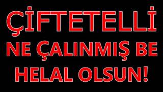 ÇİFTETELLİ NE ÇALINMIŞ BE HELAL OLSUN [upl. by Jacenta]