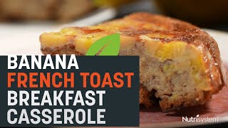 Banana French Toast Breakfast Casserole  Nutrisystem Recipe [upl. by Idissak]