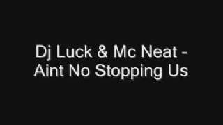 Dj Luck amp Mc Neat  Aint No Stopping Us [upl. by Beitris]