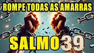 ⭐SALMO 39  para Romper Amarras Bloqueios Correntes Invejas Maldições e Abrir Caminhos [upl. by Annahsal]