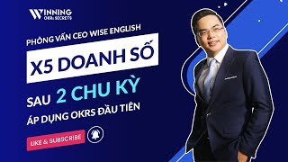 CEO Wise English  X5 Doanh Số Sau 2 Chu Kỳ OKRs Đầu Tiên Bất Chấp Covid [upl. by Adolph]