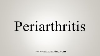 How To Say Periarthritis [upl. by Avraham]