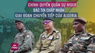 Chính quyền quân sự Niger bác tin chấp nhận sáng kiến hòa giải của Algeria  VTC Now [upl. by Fulton62]