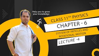 PHYSICS  CLASS 11th  CHAPTER 6  SYSTM OF PARTICLES AND ROTAIONAL MOTION  LECTURE 4 [upl. by Cailly]