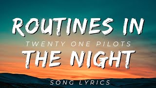 Twenty One Pilots  ROUTINES IN THE NIGHT  SONG LYRICS VERSION [upl. by Aitsirt]