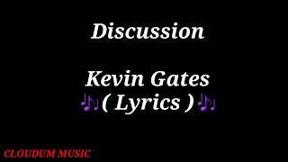 Discussion  Kevin Gates  Lyrics 🎶❤🎶 [upl. by Dahlstrom]