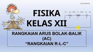 FISIKA KELAS XII  RANGKAIAN ARUS BOLAKBALIK AC  PART 2  RANGKAIAN RLC [upl. by Tavey484]