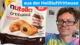 Nutella Croissants aus Heißluftfritteuse im Test  Doch keine Luftnummer [upl. by Ellinehc462]