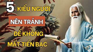 5 Kiểu Người Nên Tránh Xa  Tuyệt Đối Đừng Dây Dưa Tiền Bạc Cổ Nhân Dạy [upl. by Sixele512]