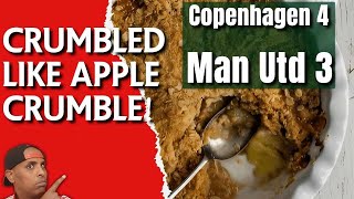 COPENHAGEN 4  3 MUFC MATCH REACTIONCRUMBLED LIKE APPLE CRUMBLE [upl. by Onilatac671]