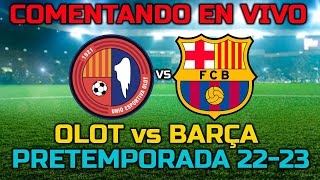 DIRECTO  UE OLOT vs FC BARCELONA  PRETEMPORADA 202223 COMENTANDO EN VIVO [upl. by Lipscomb]