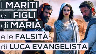 I MARITI e i FIGLI di MARIA e le FALSITÀ di LUCA EVANGELISTA Bibbia  Vangelo [upl. by Ppik]