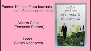 HÁ METAFÍSICA BASTANTE EM NÃO PENSAR EM NADA  ALBERTO CAEIRO HETERÔNIMO DE FERNANDO PESSOA [upl. by Olifoet889]