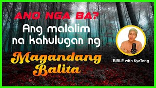 MALALIM NA MEANING NG TUNATAWAG NA GOSPEL BIBLE with KyaTeng [upl. by Anahc660]