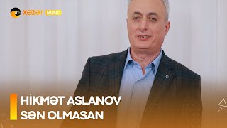 Hikmet Aslanov  Sən Olmasan [upl. by Ping]