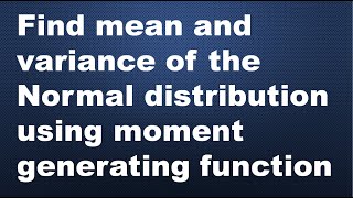 MA3355MA3391MA3303Mean amp Variance of Normal Distribution from moment generating function English [upl. by Leehar]